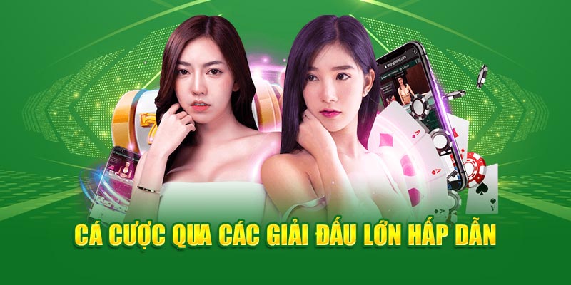 Cá cược qua các giải đấu lớn hấp dẫn 