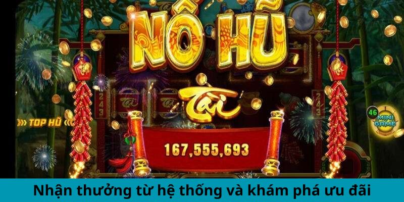 Nhận thưởng từ hệ thống và khám phá ưu đãi
