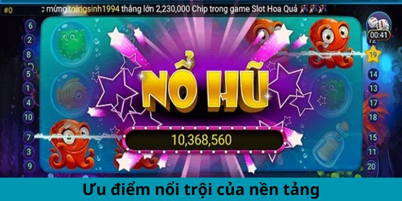 Ưu điểm nổi trội của nền tảng