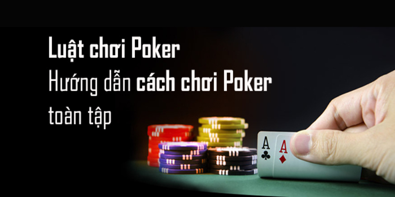 Quy tắc cơ bản trong game bài Poker là gì
