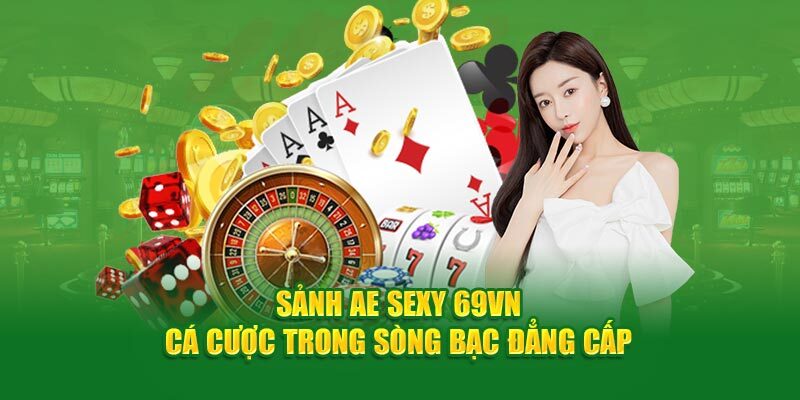 AE Sexy 69VN - Thiên Đường Cá Cược Game Bet Cực Chất