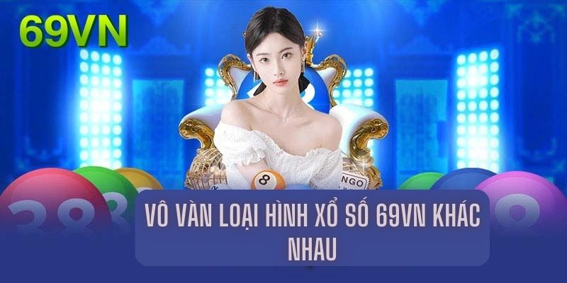 Vô vàn loại hình xổ số 69vn khác nhau