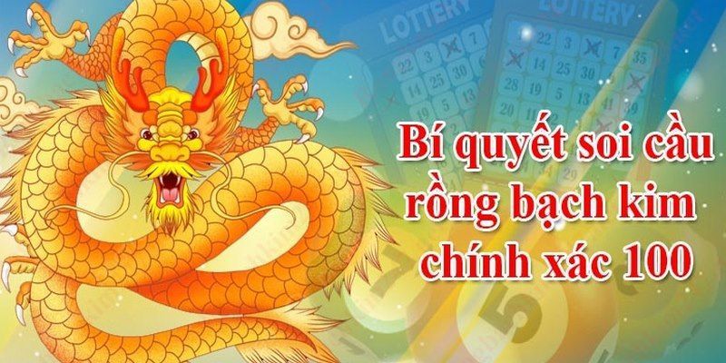 Các phương thức áp dụng trong soi cầu Rồng Bạch Kim
