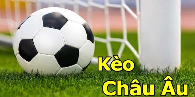 Kèo Châu Âu: Đặt Cược Dễ Dàng, Trải Nghiệm Chơi Hấp Dẫn