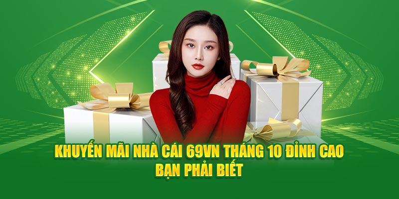 Khuyến mãi nhà cái 69vn tháng 10 tỷ lệ thưởng cao
