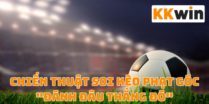 Chiến thuật chơi kèo phạt góc