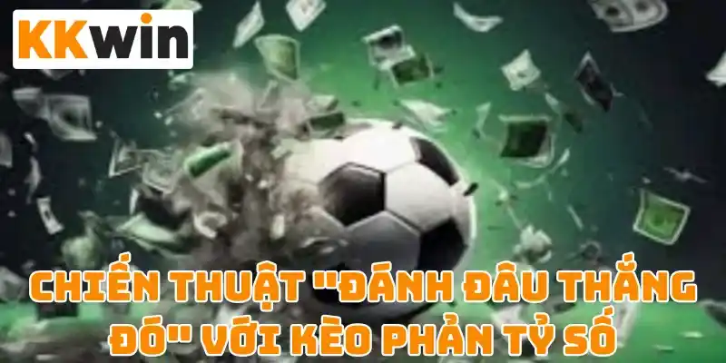 Chiến thuật đánh đâu thắng đó trên Kkwin