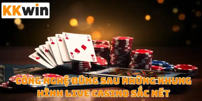 Công nghệ live casino trên nhà cái Kkwin